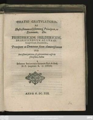 Oratio Gratulatoria. Ad Illustrißimum celsißimumq[ue] Principem, ac Dominum, Dn. Friedericum Huldericum, Brunsvicensium Ac Lunaeburgensium Ducem &c ...