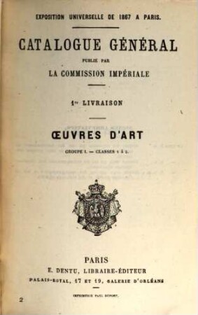 Catalogue général : Exposition Universelle de 1867 à Paris, 1. Œuvres d'art : groupe I, classes 1 a 5