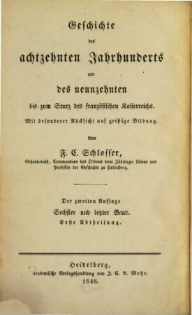 Geschichte des achtzehnten Jahrhunderts und des neunzehnten bis zum Sturz des französischen Kaiserreichs : mit bes. Rücks. auf d. Gang d. Literatur, 7,1. (1848). - IV, 600 S.