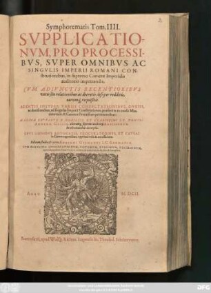 4: Symphorema Supplicationum, Pro Processibus, Super Omnibus Ac Singulis Imperii Romani Constitutionibus, in supremo Camerae Imperialis auditorio impetrandis : Cum Adiunctis Votis Seu Relationibus ac decretis desuper redditis, earumq[ue] requisitis. Additis Insuper Variis Consultationibus, Dubiis, ac decisionibus, ad singulas Imperii Constitutiones & Camerae Processum pertinentibus