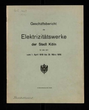 Geschäftsbericht der Elektrizitätswerke der Stadt Köln / 1918