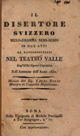 Il disertore svizzero : Melo-dramma semi-serio in due atti da rappresentarsi nel Teatro Valle Degl'Illmi Signori Capranica Nell'Autunno dell'Anno 1832