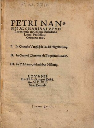 Orationes tres : I. In Georgica Vergilii de laudibus agriculturae, II. in Oratorem Cicer. de eloquentiae laudibus, III. in T. Livium de laudibus historiae