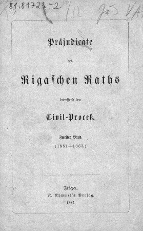 Präjudicate des Rigaschen Raths betreffend den Civil-Proceß. 2, (1881 - 1883)