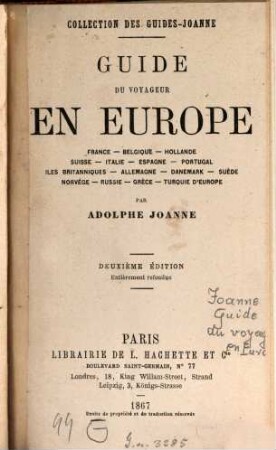 Guide du voyageur en Europe : France - Belgique - Hollande - Suisse - Italie - Espagne - Portugal - Iles Britanniques - Allemagne - Danemark - Suède - Norvége - Russie - Grèce - Turquie d'Europe