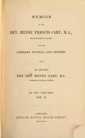 Memoir of the Rev. Henr. Francis Cary, M. A. translator of Dante : With his literary journal and letters. By his son Henr. Cary. In two volumes. 2