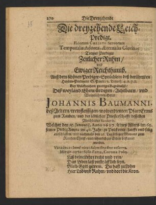Die dreyzehende Leich-Predigt ... Trewer Prediger Zeitlicher Ruhm/ und Ewiger Reichthumb ... Bey ... Begräbnüß/ Deß ... Herrn Johannis Baumanni ...
