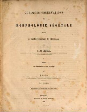 Quelques observations de morphologie végétale, faites au jardin botanique de Christiania par J. M. Norman, et publiées avec l'autorisation du sénat academique par H. H. Rasch : Avec 2 lithographies. Programme de l'université pour le 1er dem. 1857