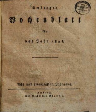Amberger Wochenblatt : Unterhaltungsblatt für Stadt und Land mit allgemeinem Inseratenanzeiger. 1821 = Jg. 28