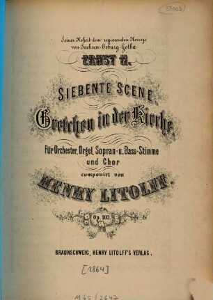 (Scenen aus Göthe's Faust) : op. 103, 7. Gretchen in der Kirche : für Orchester, Orgel, Sopran- u. Bass-Stimme u. Chor. - 48 S. - Pl.-Nr. 1358