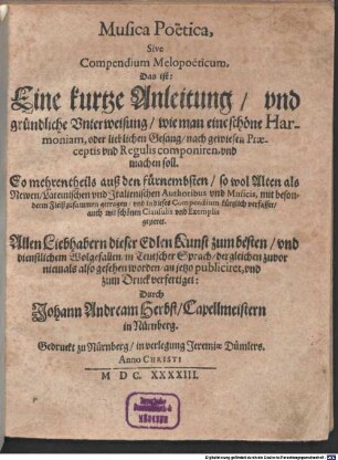 Musica Poëtica, Sive Compendium Melopoëticum, Das ist: Eine kurtze Anleitung, vnd gründliche Vnterweisung, wie man eine schöne Harmoniam, oder lieblichen Gesang, nach gewiesen Praeceptis vnd Regulis componiren, vnd machen soll