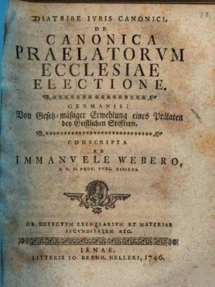 Diatribe Ivris Canonici, De Canonica Praelatorvm Ecclesiae Electione. Germanis: Von Gesetz-mäßiger Erwehlung eines Prälaten bey Geistlichen Stifftern