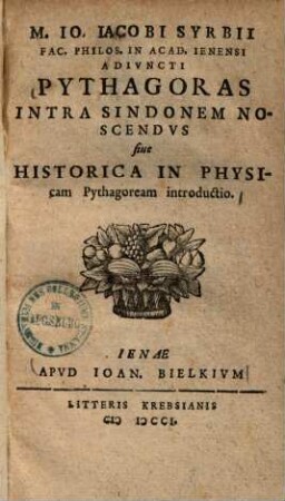 Pythagoras intra Sindonem cognoscendus sive historica in physicam Pythagoream introductio