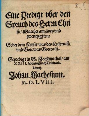 Eine Predigt uber den Spruch des Herrn Christi ... Gebt dem Keyser ...