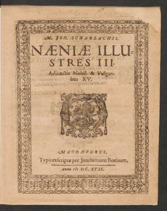 M. Joh. Scharlachii. Naeniae Illustres III : Adiunctis Nobil. & Vulgaribus XV