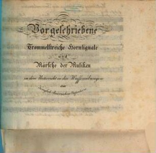 Vorschriften für den Unterricht in den Waffenübungen der königlich-baierischen Infanterie, [3]. Vorgeschriebene Trommelstreiche, Hornsignale und Märsche der Musiken