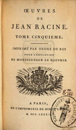 Oeuvres De Jean Racine : Imprimé Par ordre Du Roi Pour L'Éducation de Monseigneur Le Dauphin. 5