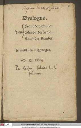 Dyalogus.||[Sp.1] Von ||[Sp.2]Frembdem glauben. || Glauben der kirchen.|| Tauff der Kinnder.|| Jetzundt new außgangen.||