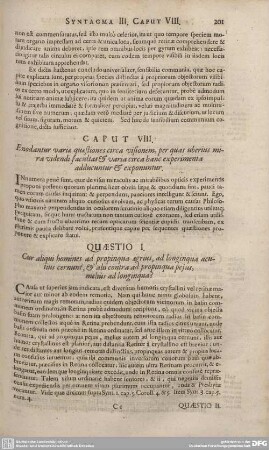 Caput VIII. Enodantur variae quaestiones circa visionem, per quas uberius mira videndi faculatas et varia circa hanc experimenta adducuntur et exponuntur.