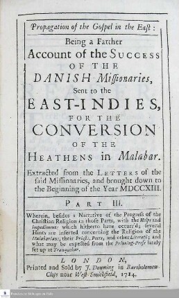 Pt. 3: Propagation of the Gospel in the East: Being a Farther Account of the Success Of The Danish Missionaries, Sent to the East-Indies, For The Conversion Of The Heathens in Malabar