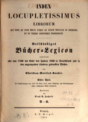 Vollständiges Bücher-Lexicon : enthaltend alle von ... bis zu Ende des Jahres ... gedruckten Bücher .... 11, 1847 - 1852: A - K