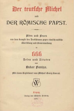 Der teutsche Michel und der römische Papst : Altes und Neues aus dem Kampfe des Teutschtums gegen römisch-wälsche Überlistung und Bevormundung in 666 Tesen und Zitaten