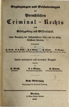 Ergänzungen und Erläuterungen der Preussischen Rechtsbücher durch Gesetzgebung und Wissenschaft : unter Benutzung der Justizministerial-Akten und der Gesetz-Revisions-Arbeiten, hrsg. von H. Gräff ..., 7. Ergänzungen und Erläuterungen des preußischen Criminal-Rechts durch Gesetzgebung und Wissenschaft ; 1