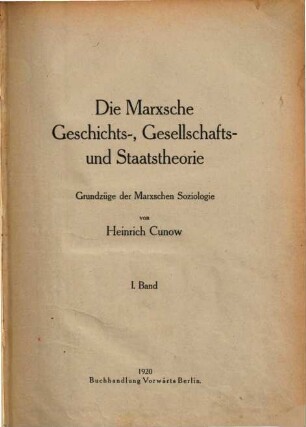 Die Marxsche Geschichts-, Gesellschafts- und Staatstheorie : Grundzüge der Marxschen Soziologie. 1