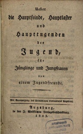 Ueber die Hauptfeinde, Hauptlaster und Haupttugenden der Jugend : Für Jünglinge und Jungfrauen