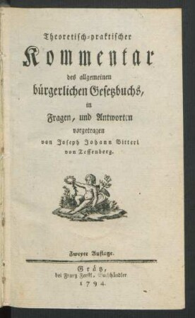 Theoretisch-praktischer Kommentar des allgemeinen bürgerlichen Gesetzbuchs, in Fragen, und Antworten vorgetragen