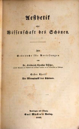 Aesthetik oder Wissenschaft des Schönen : zum Gebrauche für Vorlesungen, 1. Theil. Die Metaphysik des Schönen
