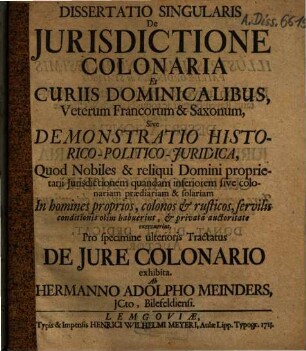 Dissertatio singularis de iurisdictione colonaria et curiis dominicalibus, veterum Francorum [und] Saxonum ...