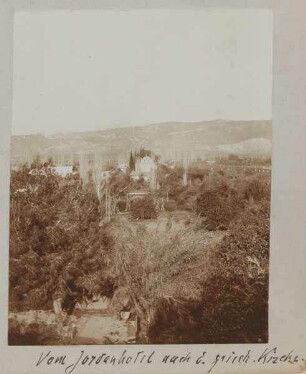 Vom Jordanhotel [Jericho] nach d. griech. Kirche.