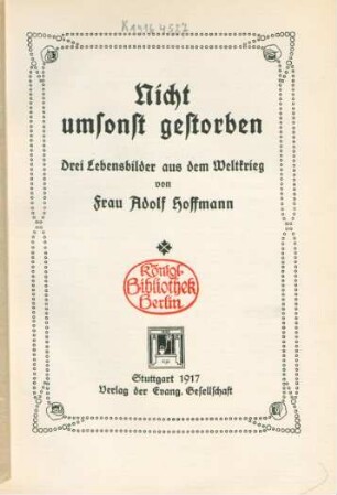Nicht umsonst gestorben : drei Lebensbilder aus dem Weltkrieg