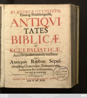 Jo. Andreae Quenstedii, Theolog. Wittenbergensis, Antiquitates Biblicae Et Ecclesiasticae