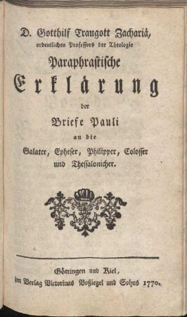 D. Gotthilf Traugott Zachariä, ordentlichen Professors der Theologie Paraphrastische Erklärung der Briefe Pauli an die Galater, Epheser, Philipper, Colosser und Thessalonicher