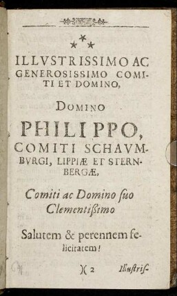 Illustrissimo Ac Generosissomo Comiti Et Domino, Domino Philippo, Comiti Schaumburgi, Lippiæ Et Sternbergæ [...]
