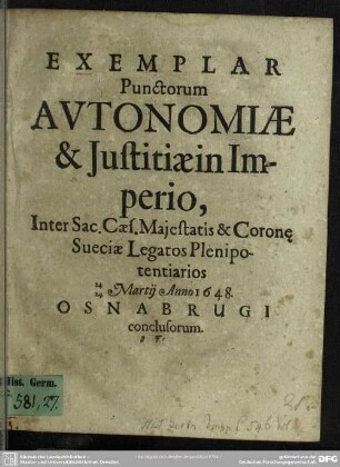 Exemplar punctorum Iustitiae et Autonomiae in Imperio, inter Sanctae Caesareae Maiestatis et Coronae Sueciae legatos plenip. Osnabrugi conclusorum