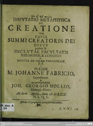 Disputatio metaphysica de creatione ejusq[ue] causa summi creatoris Dei ductu