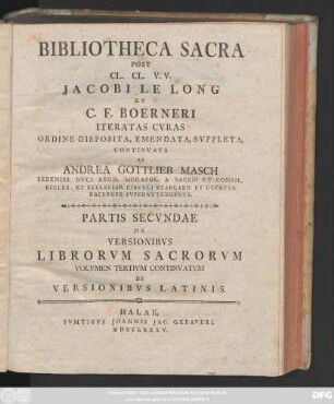 Ps. 2, Vol. 3, 2: Bibliotheca Sacra Post CL. CL. VV. Jacobi Le Long Et C. F. Boerneri Iteratas Cvras Ordine Disposita, Emendata, Svppleta, Continvata Ab Andrea Gottlieb Masch Sereniss. Dvci Regn. Megapol. ...