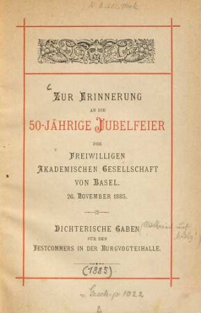 Zur Erinnerung an die 50-jährige Jubelfeier der Freiwilligen Akademischen Gesellschaft von Basel : 26. November 1885 ; dichterische Gaben für den Festcommers in der Burgvogteihalle