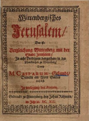 Wittenbergisches Jerusalem d. i. Vergleichung Wittenberg mit der Stadt Jerusalem : in 8 Predigten ...