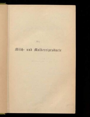 Die Milch- und Molkereiproducte : ein Handbuch für Milchtechniker und Nahrungsmittelchemiker