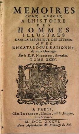 Mémoires pour servir à l'histoire des hommes illustres dans la république des lettres : avec un catalogue raisonné de leurs ouvrages. 35, 35. 1736