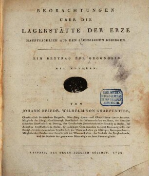 Beobachtungen Über Die Lagerstätte Der Erze Hauptsächlich Aus Den Sächsischen Gebirgen : Ein Beytrag Zur Geognosie Mit Kupfern