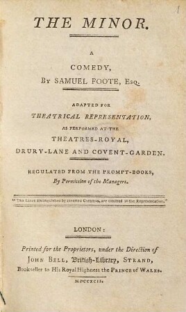 The Minor : A Comedy : Adapted For Theatrical Representation, As Performed At The Theatres-Royal, Drury-Lane And Covent-Garden ; Regulated From The Prompt-Books, By Permission of the Managers