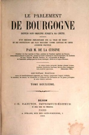 Le Parlement de Bourgogne : depuis son origine jusqu'à sa chute ; précédé d'un discours préliminaire sur la ville de Dijon et ses institutions les plus reculées .... 2