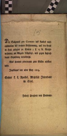 Der Salzpreis pro Consumo des Landes wird einsweilen bis weitere Bestimmung, auf den Preis in Hall gelegter pr. Centen 3 fl. 15 kr. Reichswährung zur Abgabe festgesetzt ... : Innsbruck den 2ten May 1809.