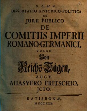 Diss. hist. pol. ex iure publ. de comitiis imperii Romano-Germanici, vulgo von Reichs-Tägen