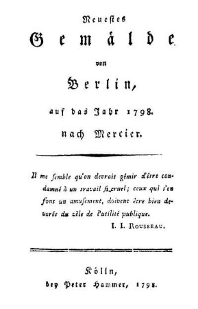 Neuestes Gemälde von Berlin : auf das Jahr 1798 nach Mercier